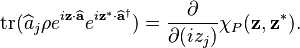 \operatorname{tr}(\widehat{a}_j\rho e^{i\mathbf{z}\cdot\widehat{\mathbf{a}}}e^{i\mathbf{z}^*\cdot\widehat{\mathbf{a}}^{\dagger}}) = \frac{\partial}{\partial(iz_j)}\chi_P(\mathbf{z},\mathbf{z}^*).