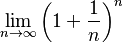 \lim_{n\to\infty}\left(1 + \frac{1}{n}\right)^{n}