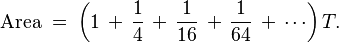 \mbox{Area}\;=\;\left(1 \,+\, \frac{1}{4} \,+\, \frac{1}{16} \,+\, \frac{1}{64} \,+\, \cdots\right)T.