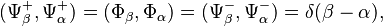 (\Psi_\beta^+, \Psi_\alpha^+) = (\Phi_\beta, \Phi_\alpha) = (\Psi_\beta^-, \Psi_\alpha^-) = \delta(\beta - \alpha),