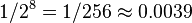 1/2^8 = 1/256 \approx 0.0039