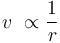  v \ \propto \frac{1}{r} \ \, 