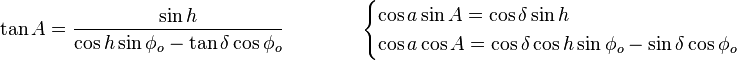 \tan A = {\sin h \over \cos h \sin\phi_o - \tan\delta \cos\phi_o} \qquad\qquad \begin{cases}
 \cos a \sin A = \cos\delta \sin h \\
 \cos a \cos A =  \cos\delta \cos h \sin\phi_o - \sin\delta \cos\phi_o
\end{cases}