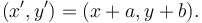 (x',y') = (x + a, y + b) .