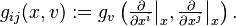 
g_{ij}(x,v) := g_v\left(\tfrac{\partial}{\partial x^i}\big|_x,\tfrac{\partial}{\partial x^j}\big|_x\right).
