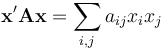 \mathbf{x}'\mathbf{A}\mathbf{x} = \sum_{i,j}a_{ij} x_i x_j