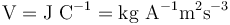 \mathrm{V=J\ C^{-1}=kg\ A^{-1}m^2s^{-3}}