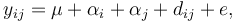 y_{ij} = \mu + \alpha_i + \alpha_j + d_{ij} + e, 