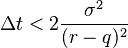  \Delta t < 2\frac{\sigma^2}{(r-q)^2} 