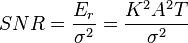 SNR = \frac{E_r}{\sigma^{2}} = \frac{K^2 A^2 T}{\sigma^{2}}