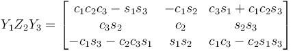 Y_1 Z_2 Y_3 = \begin{bmatrix}
 c_1 c_2 c_3 - s_1 s_3 & - c_1 s_2 & c_3 s_1 + c_1 c_2 s_3 \\
 c_3 s_2 & c_2 & s_2 s_3 \\
  - c_1 s_3 - c_2 c_3 s_1 & s_1 s_2 & c_1 c_3 - c_2 s_1 s_3 
\end{bmatrix}