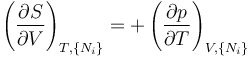 
\left(\frac{\partial S}{\partial V}\right)_{T,\{N_i\}} =
+\left(\frac{\partial p}{\partial T}\right)_{V,\{N_i\}}
