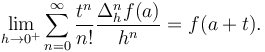 \lim_{h\to 0^+}\sum_{n=0}^\infty \frac{t^n}{n!}\frac{\Delta_h^nf(a)}{h^n} = f(a+t).