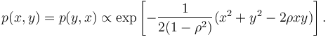 p(x, y) = p(y, x) \propto \exp\left[-\frac{1}{2(1-\rho^2)}(x^2+y^2-2\rho xy)\right].