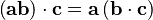  \left(\mathbf{a}\mathbf{b}\right)\cdot \mathbf{c} = \mathbf{a}\left(\mathbf{b}\cdot\mathbf{c}\right) 