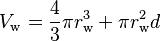 V_{\rm w} = {4\over 3}\pi r_{\rm w}^3 + \pi r_{\rm w}^2d