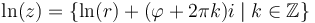  \ln(z) = \left\{ \ln(r) + (\varphi + 2\pi k)i \;|\; k \in \mathbb{Z}\right\}