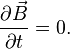 {\partial\vec{B}\over\partial t} = 0.