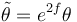 \tilde{\theta}=e^{2f}\theta