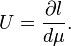 U = \frac{\partial l }{d\mu}.