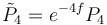 \tilde{P}_4=e^{-4f}P_4