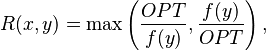 R(x,y) =  \max \left ( \frac{OPT}{f(y)}, \frac{f(y)}{OPT} \right ),