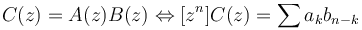 C(z) = A(z)B(z) \Leftrightarrow [z^n]C(z) = \sum{a_k b_{n-k}}