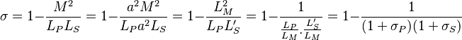 \sigma=1-\frac{M^2}{L_PL_S}=1-\frac{a^2M^2}{L_Pa^2L_S}=1-\frac{L_M^2}{L_PL_S^\prime}=1-\frac{1}{\frac{L_P}{L_M}.\frac{L_S^\prime}{L_M}} =1-\frac{1}{(1+\sigma_P)(1+\sigma_S)}