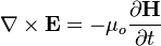  \nabla \times \mathbf{E} = -\mu_o \frac{\partial \mathbf{H}} {\partial t}