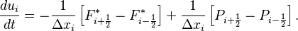 \frac{d u_i}{d t} = 
- \frac{1}{\Delta x_i} \left[ F^*_{i + \frac{1}{2}}  - F^*_{i - \frac{1}{2}}  \right] 
+ \frac{1}{\Delta x_i} \left[ P_{i + \frac{1}{2}}  - P_{i - \frac{1}{2}}  \right]. 