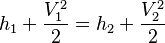 {h_1} + \frac{V_1^2}{2} = {h_2} + \frac{V_2^2}{2}