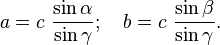 a = c\ \frac{\sin\alpha}{\sin\gamma}; \quad b = c\ \frac{\sin\beta}{\sin\gamma}.