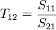 T_{12} = \frac{S_{11}}{S_{21}}\,