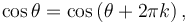 \cos\theta = \cos\left(\theta + 2\pi k \right),\,