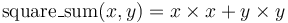 \operatorname{square\_sum}(x, y) = x \times x + y \times y