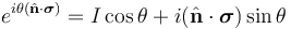 e^{i \theta(\hat{\mathbf{n}} \cdot \boldsymbol{\sigma})} = I\cos\theta + i (\hat{\mathbf{n}} \cdot \boldsymbol{\sigma}) \sin \theta \,