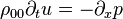 \rho_{00} \partial_t u = - \partial_x p