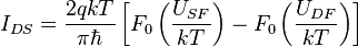 I_{DS} = \frac{2qkT}{\pi{\hbar}}\left[ F_0 \left( \frac{U_{SF}}{kT} \right) - F_0 \left(\frac{U_{DF}}{kT}\right)\right]