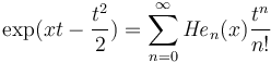 \exp (xt-\frac{t^2}{2}) = \sum_{n=0}^\infty {\mathit{He}}_n(x) \frac {t^n}{n!}