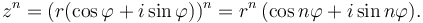  z^{n}=(r(\cos \varphi + i\sin \varphi ))^{n} = r^n\,(\cos n\varphi + i \sin n \varphi).