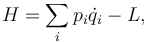 H = \sum_i p_i\dot{q}_i - L,