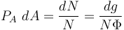 P_A~dA = \frac{dN}{N} = \frac{dg}{N\Phi}