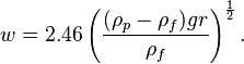  w = 2.46\left( \frac{(\rho_p-\rho_f)gr}{\rho_f}\right)^{\frac{1}{2}} .