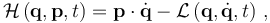  \mathcal{H}\left(\mathbf{q},\mathbf{p},t\right) = \mathbf{p}\cdot\dot{\mathbf{q}} - \mathcal{L}\left(\mathbf{q},\dot{\mathbf{q}},t\right)\,,