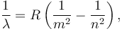  \frac{1}{\lambda} = R \left(\frac{1}{m^2} - \frac{1}{n^2}\right),