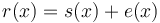 r(x) = s(x) + e(x)