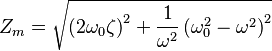  Z_m = \sqrt{\left(2\omega_0\zeta\right)^2 + \frac{1}{\omega^2}\left(\omega_0^2  - \omega^2\right)^2}