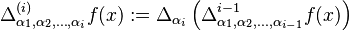 \Delta^{(i)}_{\alpha_1,\alpha_2,\dots,\alpha_i} f(x) := \Delta_{\alpha_i}\left(\Delta^{i-1}_{\alpha_1,\alpha_2,\dots,\alpha_{i-1}}f(x)\right)