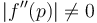 \left | f^{\prime\prime} (p)  \right | \neq 0