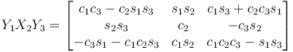 Y_1 X_2 Y_3 = \begin{bmatrix}
 c_1 c_3 - c_2 s_1 s_3 & s_1 s_2 & c_1 s_3 + c_2 c_3 s_1 \\
 s_2 s_3 & c_2 & - c_3 s_2 \\
  - c_3 s_1 - c_1 c_2 s_3 & c_1 s_2 & c_1 c_2 c_3 - s_1 s_3 
\end{bmatrix}